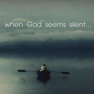 “When God Seems Silent”